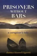 Image of prisoners without bars a caregivers tale
