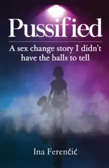 Image of Pussified : A sex change story I didn't have the balls to tell