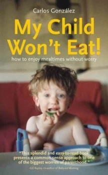 Image of My Child Wont Eat by Carlos Gonzalez Paperback