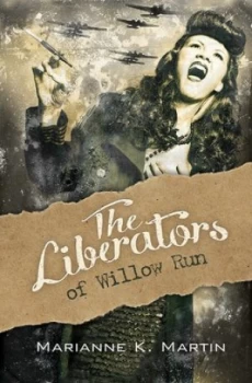 Image of The Liberators of Willow Run by Marianne K. Martin Book