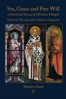 Image of Sin, Grace and Free Will 1 PB : A Historical Survey of Christian Thought Volume 1: The Apostolic Fathers to Augustine