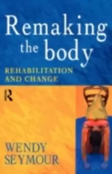 Image of Remaking the BodyRehabilitation and Change
