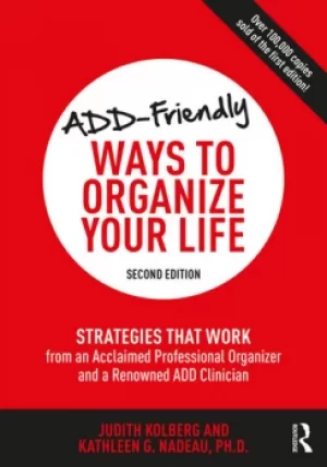 Image of ADD-Friendly Ways to Organize Your LifeStrategies that Work from an Acclaimed Professional Organizer and a Renowned ADD Clinician