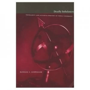 Image of Deadly Imbalances - Tripolarity and Hitlers Strategy of World Conquest paper by R Schweller Paperback