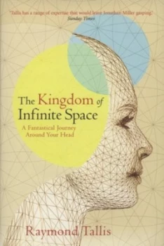 Image of The Kingdom of Infinite Space by Raymond Tallis Hardback