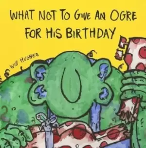 Image of What not to give an ogre for his birthday - Will Hughes - Paperback - Used