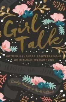 Image of Girl Talk : Mother-Daughter Conversations on Biblical Womanhood