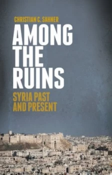 Image of Among the Ruins by Christian C. Sahner Hardback