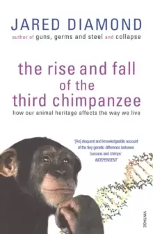 Image of The Rise And Fall Of The Third Chimpanzee : how our animal heritage affects the way we live