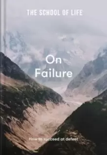 Image of The School of Life: On Failure : how to succeed at defeat
