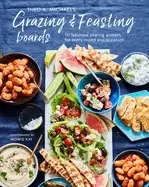 Image of grazing and feasting boards 50 fabulous sharing platters for every mood and