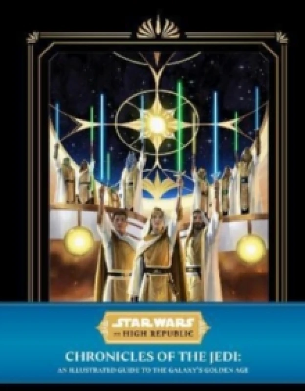 Image of Star Wars: The High Republic - Chronicles of the Jedi: An Illustrated Guide to the Galaxy's Golden Age Hardback