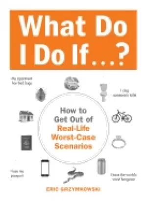 Image of what do i do if how to get out of real life worst case scenarios