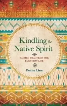 Image of Kindling the native spirit by Denise Linn
