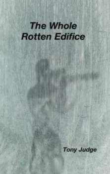 Image of Whole Rotten Edifice by Tony Judge Paperback