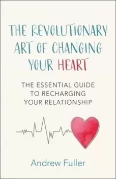 Image of The revolutionary art of changing your heart by Andrew Fuller