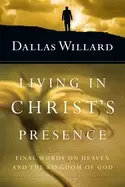 Image of living in christs presence final words on heaven and the kingdom of god