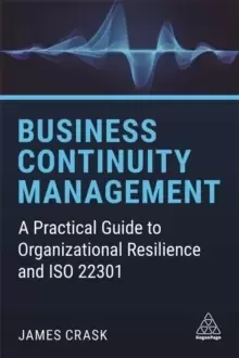 Image of Business Continuity Management : A Practical Guide to Organizational Resilience and ISO 22301