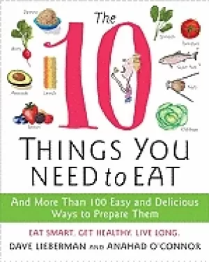 Image of 10 things you need to eat and more than 100 easy and delicious ways to prep