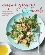 Image of super grains and seeds wholesome ways to enjoy super foods every day