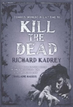 Image of Kill the Dead by Richard Kadrey Hardback