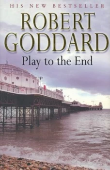 Image of Play to the End by Robert Goddard Hardback