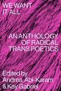 Image of we want it all an anthology of radical trans poetics