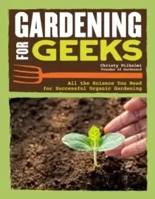 Image of Gardening for Geeks : All the Science You Need for Successful Organic Gardening