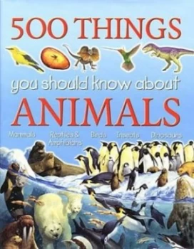 Image of 500 Things You Should Know about Animals by Jinny Johnson and Ann Kay and Steve Parker Hardback