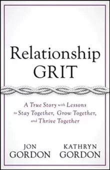 Image of Relationship Grit : A True Story with Lessons to Stay Together, Grow Together, and Thrive Together