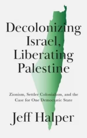Image of Decolonizing Israel liberating Palestine by Jeff Halper