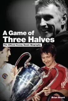 Image of A Game of Three Halves : The Official Kenny Swain Biography