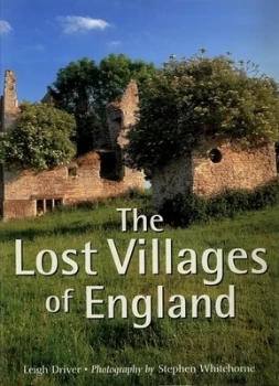Image of The Lost Villages of England by Leigh Driver and Stephen Whitehorne Hardback