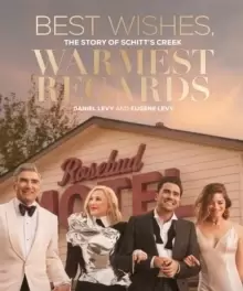 Image of Best Wishes, Warmest Regards : The Story of Schitt's Creek