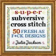 Image of super subversive cross stitch 50 fresh as f ck designs