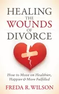 Image of healing the wounds of divorce how to move on healthier happier and more fu