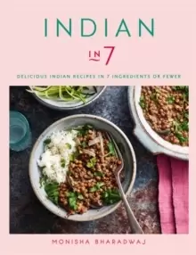 Image of Indian in 7 : Delicious Indian recipes in 7 ingredients or fewer