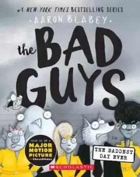 Image of The Bad Guys in the Baddest Day Ever (the Bad Guys by Aaron Blabey