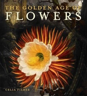 Image of The Golden Age of Flowers by Celia Fisher Paperback