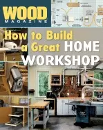 Image of wood magazine how to build a great home workshop