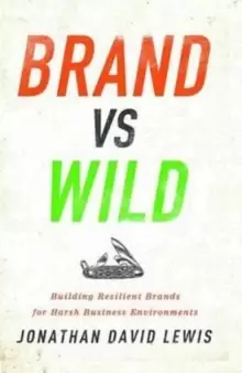 Image of Brand vs. Wild : Building Resilient Brands for Harsh Business Environments