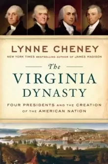 Image of The Virginia Dynasty : Four Presidents and the Creation of the American Nation