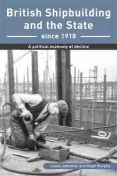 Image of British shipbuilding and the state since 1918 by Lewis Johnman