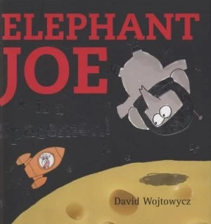 Image of Elephant Joe Is a Spaceman by David Wojtowycz Hardback