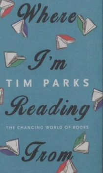 Image of Where Im Reading from by Tim Parks Hardback