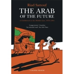 Image of The Arab of the Future : Volume 1: A Childhood in the Middle East, 1978-1984 - A Graphic Memoir