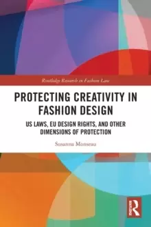 Image of Protecting Creativity in Fashion Design : US Laws, EU Design Rights, and Other Dimensions of Protection