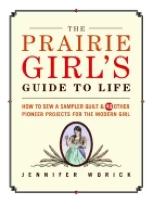 Image of prairie girls guide to life how to sew a sampler quilt and 49 other pioneer