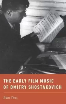 Image of The Early Film Music of Dmitry Shostakovich by Joan Titus