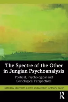 Image of The Spectre of the Other in Jungian Psychoanalysis : Political, Psychological, and Sociological Perspectives